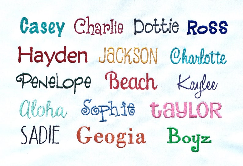 May include: A white background with a variety of names embroidered in different colors. The names include Casey, Charlie, Dottie, Ross, Hayden, JACKSON, Charlotte, Penelope, Beach, Kaylee, Aloha, Sophie, taylor, SADIE, Geogia, and Boyz.