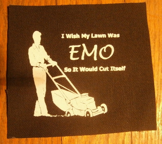 I Wish My Lawn Was Emo So It Would Cut Itself Patch