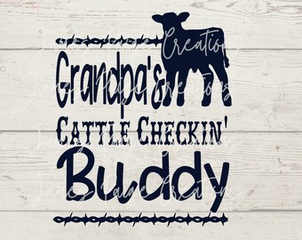 May include: Black and white silhouette of a calf with barbed wire and the text "Grandpa's Cattle Checkin' Buddy" on a white wood background.