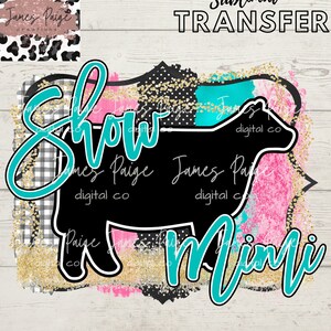 May include: Sublimation transfer design featuring a black silhouette of a cow with the words "Show Mimi" in turquoise text. The background is a colorful watercolor design with gold glitter accents.