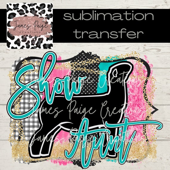 SUBLIMATION TRANSFER | SHOW Aunt Lamb | Livestock Show Sublimation | Show Lamb Sublimation | Stock Show Mom| Make Your Own Stock Show Shirt
