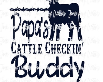May include: Black and white silhouette design of a calf with barbed wire accents. The text "Papa's Cattle Checkin' Buddy" is written in a bold, stylized font.