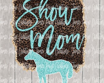 Horse Show MOM Digital Sublimation File Show HORSE Design| Horse Sublimation Transfer | Horse Show Mom | Horse Show Digital Design