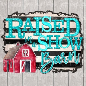 SUBLIMATION TRANSFER | Raised In A Show Barn | Stock Show Sublimation | Show Pig Design | Livestock Show Design | Stock Show Mom | SHOW Pig