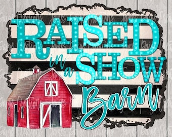 SUBLIMATION TRANSFER | Raised In A Show Barn | Stock Show Sublimation | Show Pig Design | Livestock Show Design | Stock Show Mom | SHOW Pig