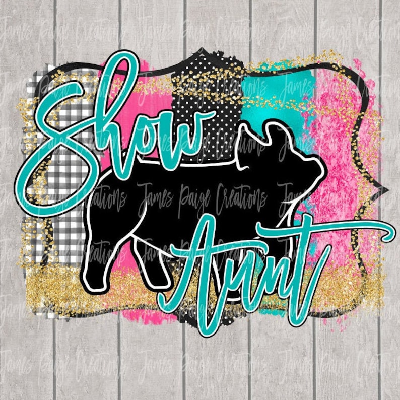 May include: A teal and pink graphic design with gold glitter accents. The design features a silhouette of a pig and the text "Show Aunt".