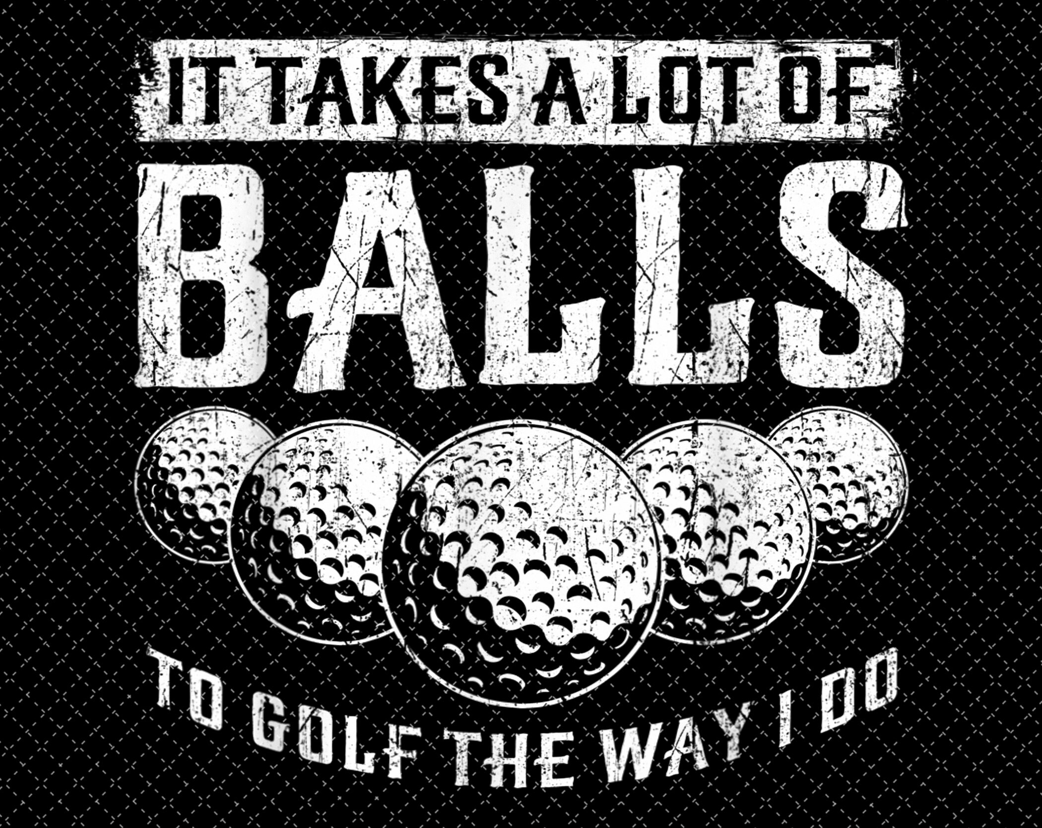It Takes A Lot Of Balls To Golf The Way I Do Funny Golfing Etsy