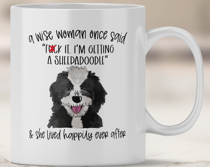 Sheepadoodle Mug - A Wise Woman Once Said F*ck It, I'm Getting a Sheepadoodle and she Lived Happily Ever After Mug - Doodle Mom