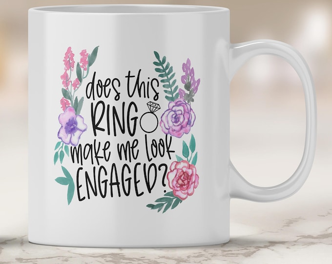 Engagement Mug - Does this Ring Make me Look Engaged - Future Mrs Mug - Personalized Mug - Bride to Be - Bridal Shower Gift - Engagement