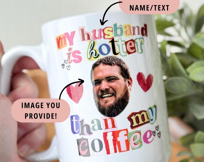 Custom Face Coffee Mug - My Husband Is Hotter Than My Coffee - Personalized Funny Mug for Wife, Boyfriend, Partner, Anniversary Gift