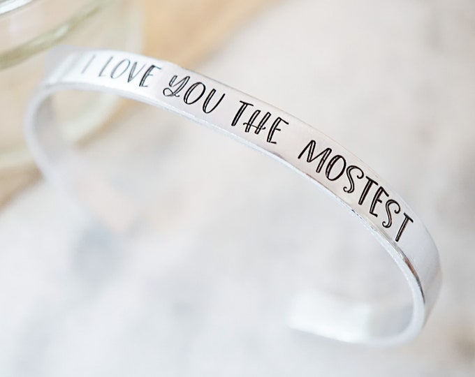 I Love you the Mostest Cuff Bracelet - Gifts for Girlfriend - Valentine's Day - Gift for Her - from Boyfriend