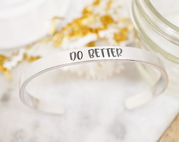 Do Better Cuff Bracelet - Daily Reminder - Inspirational Jewelry - Motivational Bracelet - New Year - Stamped Silver Tone Cuff Bracelet