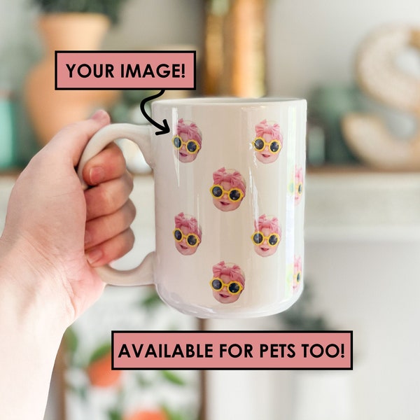 Face Mug - Baby Face Mug - Your Dog's Face Mug - Your Husband's Face Mug - Father's Day Gift - Mother's Day Gift - Funny Gift Ideas