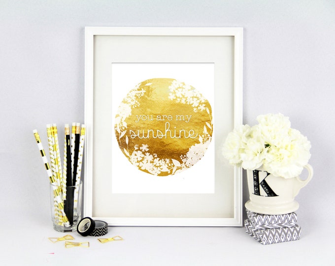 You are my Sunshine Print - Gold Print - Gold Foil Texture Print - Nursery Decor - Home Decor - Gold and White - Unframed Print