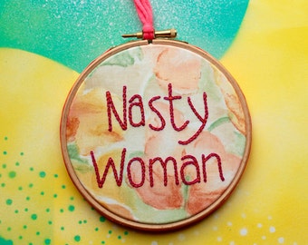 Nasty Woman original embroidered hoop - feminist art