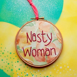 Nasty Woman original embroidered hoop feminist art image 1