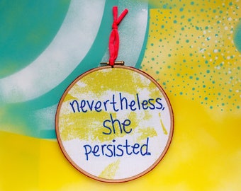 Nevertheless She Persisted - original typography embroidery hoop in yellow, pink and blue