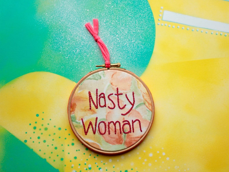 Nasty Woman original embroidered hoop feminist art image 1