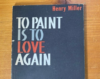 To Paint Is To Love Again by Henry Miller - 1960 Cambria Books paperback- RARE