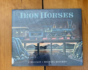 Iron Horses by Verla Kay - Illustrations by Michael McCurdy - 1999 First Impression - Ex-Library