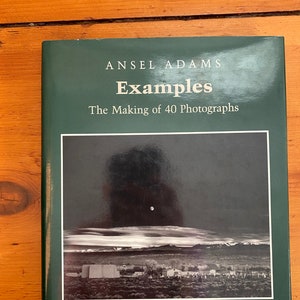 Ansel Adams Examples - The Making of 40 Photographs - First Edition 1983