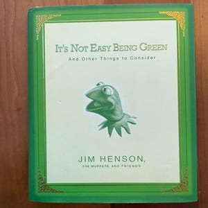 It&#39;s Not Easy Being Green and Other Things to Consider by Jim Henson, The Muppets, and Friends- Hyperion 2005