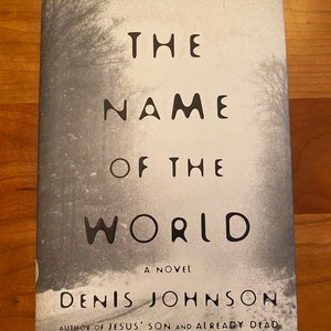 The Name of the World by Denis Johnson - 2000 First Edition First Printing Harper Collins