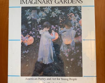 Imaginary Gardens American Poetry and Art for Young People Edited by Charles Sullivan - 1989 Harry N. Abrams
