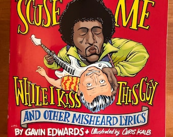 Scuse Me While I Kiss This Guy and Other Misheard Lyrics by Gavin Edwards - Fireside 1995