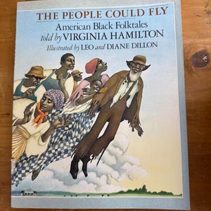 The People Could Fly - American Black Folktales told by Virginia Hamilton- Illustrated by Leo and Diane Dillon - 1993 Knopf