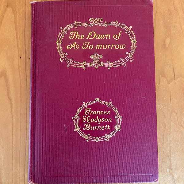 The Dawn of a Tomorrow by Frances Hodgson Burnett - 1906 Scribners