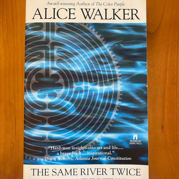 The Same River Twice - Honoring the Difficult by Alice Walker - Washington Square Press 1997