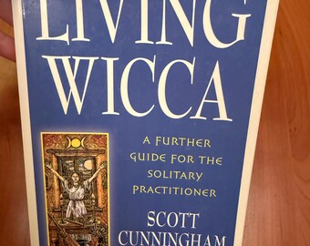 Living Wicca - A Further Guide for the Solitary Practitioner by Scott Cunningham - Llewelleyn