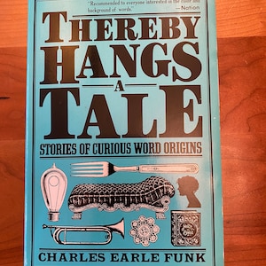 Könnte beinhalten: Ein blaues Buch mit dem Titel "Thereby Hangs A Tale: Stories of Curious Word Origins" von Charles Earle Funk. Der Umschlag zeigt Illustrationen einer Glühbirne, einer Gabel, eines Sofas, einer Frauensilhouette, einer Trompete, einer Spitze und eines Buches mit der Aufschrift "Holy Bible".