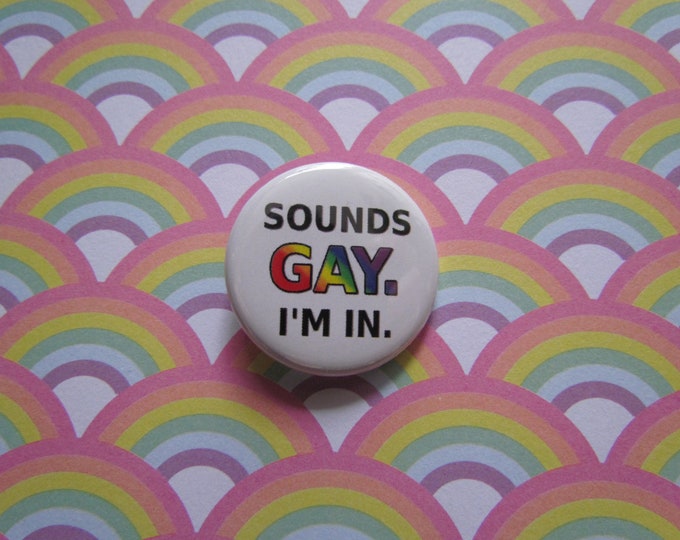 Sounds Gay. I'm In. - 1.25" pinback button
