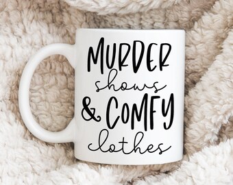 Murder Shows & Comfy Clothes Mug,True Crime Mug, True Crime Coffee Mug, True Crime Junkie, True Crime Fan, Gift for True Crime Fan