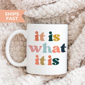 It Is What It Is Mug, it is what it is Mug, Inspirational Mug, Mugs With Sayings, Funny Mug, Unisex Mug, Gift For Her