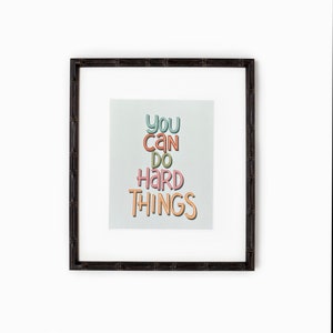 You Can Do Hard Things Inspirational Print, You Can Do Hard Things Wall Art, Inspirational Artwork