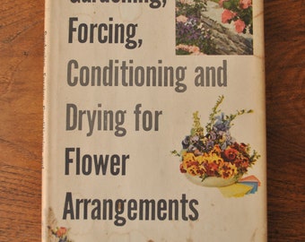 1958 Gardening, Forcing, Conditioning and Drying for Flower Arrangements
