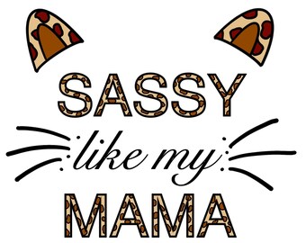 Sassy Like My Mama, Leopard Print, Digital Downloads File, png, svg, eps, pdf for Sublimation, t-shirts, card making, scrapbooking