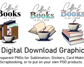 Three Digital Download PNG Files Coffee and Books is all I Need for Sublimation, sticker making or your POD products