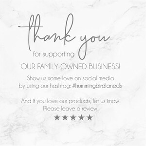 May include: Thank you for supporting our family-owned business! Show us some love on social media by using our hashtag: #hummingbirdlaneds. And if you love our products, let us know. Please leave a review.