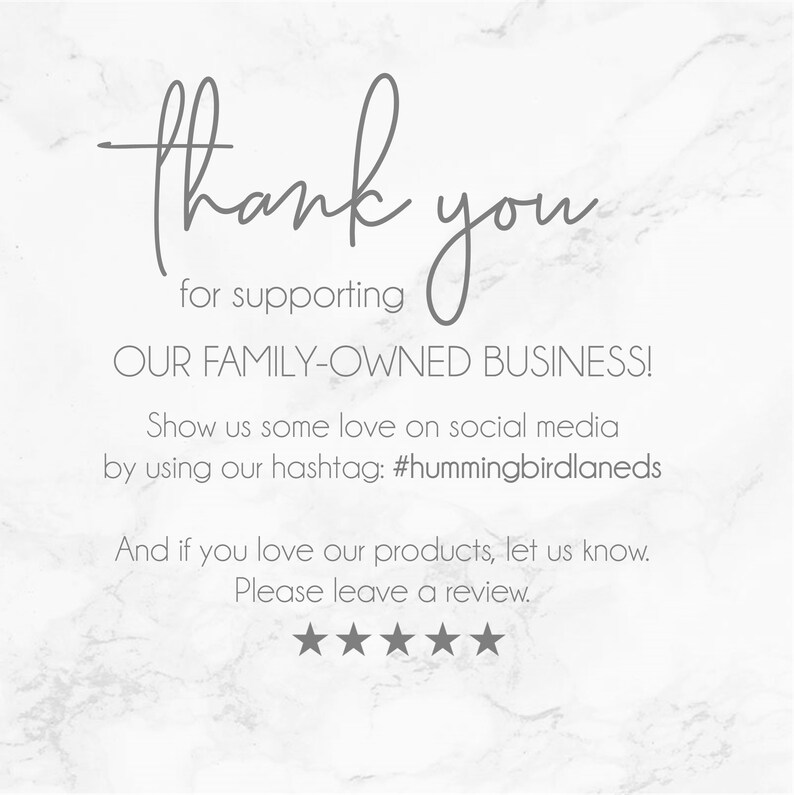 May include: Thank you for supporting our family-owned business! Show us some love on social media by using our hashtag: #hummingbirdlaneds. And if you love our products, let us know. Please leave a review.
