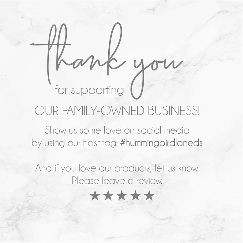 May include: Thank you for supporting our family-owned business! Show us some love on social media by using our hashtag: #hummingbirdlaneds. And if you love our products, let us know. Please leave a review.