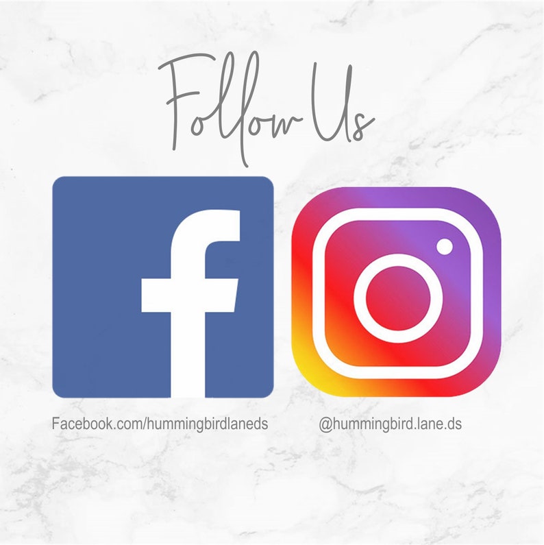 May include: Follow Us graphic with the Facebook and Instagram logos and links. Facebook.com/hummingbirdlaneds @hummingbird.lane.ds