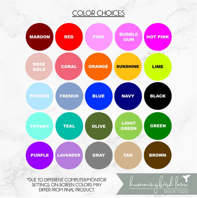 May include: Color chart with 25 different color options for customizing a product. The colors include maroon, red, pink, bubble gum, hot pink, rose gold, coral, orange, sunshine, lime, powder, french, blue, navy, black, tiffany, teal, olive, light green, green, purple, lavender, gray, tan, and brown.