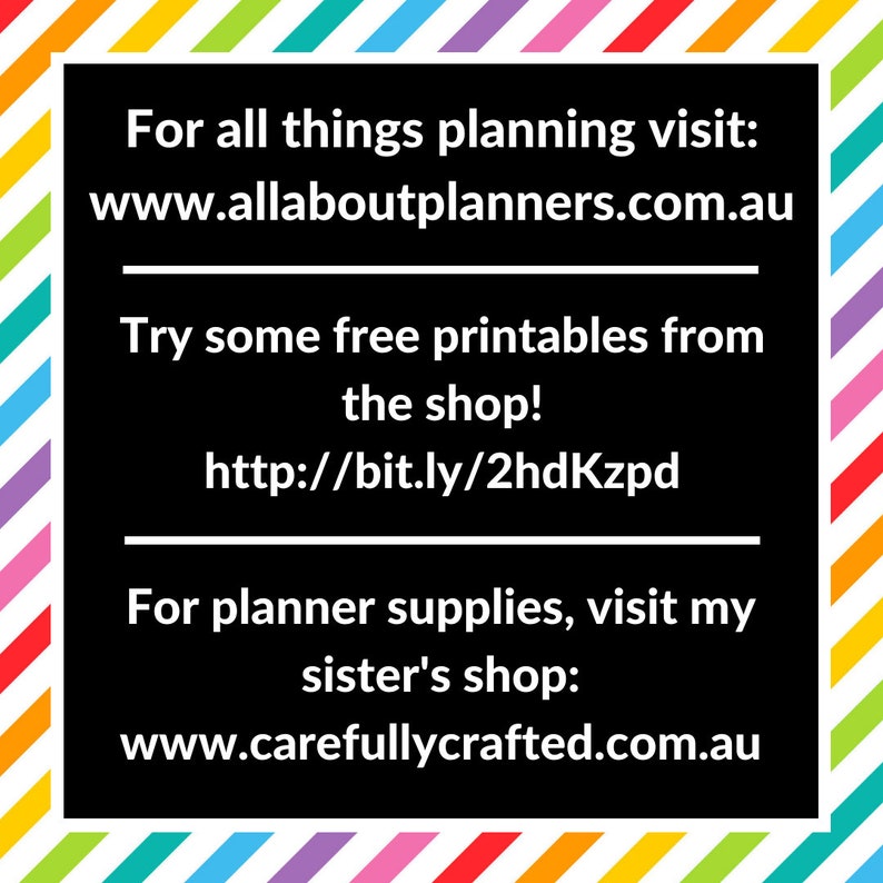 May include: Black and white text on a colorful striped background. The text reads "For all things planning visit: www.allaboutplanners.com.au Try some free printables from the shop! http://bit.ly/2hdKzpd For planner supplies, visit my sister's shop: www.carefullycrafted.com.au"