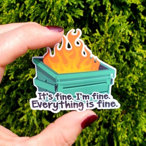 Dumpster Fire, This Is Fine, Flaming Dumpster Decal  , Everything's Fine, I'm Fine Sticker, Vinyl Sticker, The World is on Fire