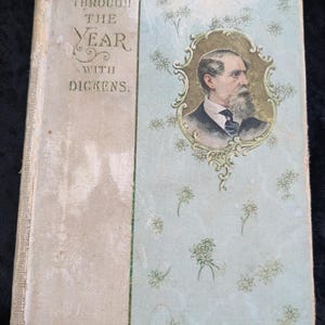 Through the Year with Dickens, 1884 Hardcover - Complied by His Eldest Daughter, Rare Vintage Book - Illustrated - Collectable Book