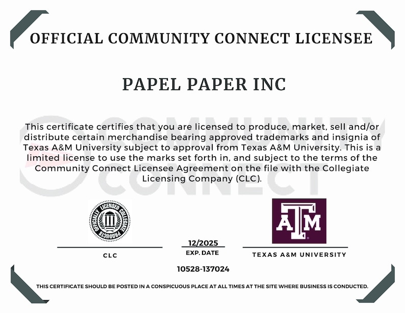 May include: A certificate of authorization for Papel Paper Inc. to produce, market, and sell merchandise featuring Texas A&M University trademarks and insignia. The certificate includes the Texas A&M University logo, the Collegiate Licensing Company (CLC) logo, and the expiration date of 12/2025.